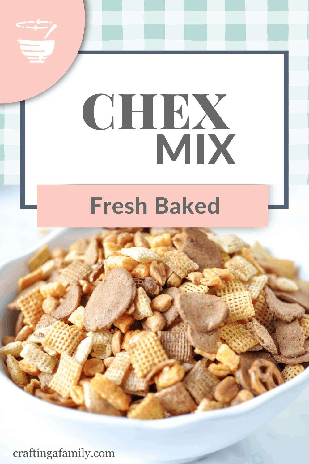 Original Oven Baked Homemade Chex Mix Crafting a Family