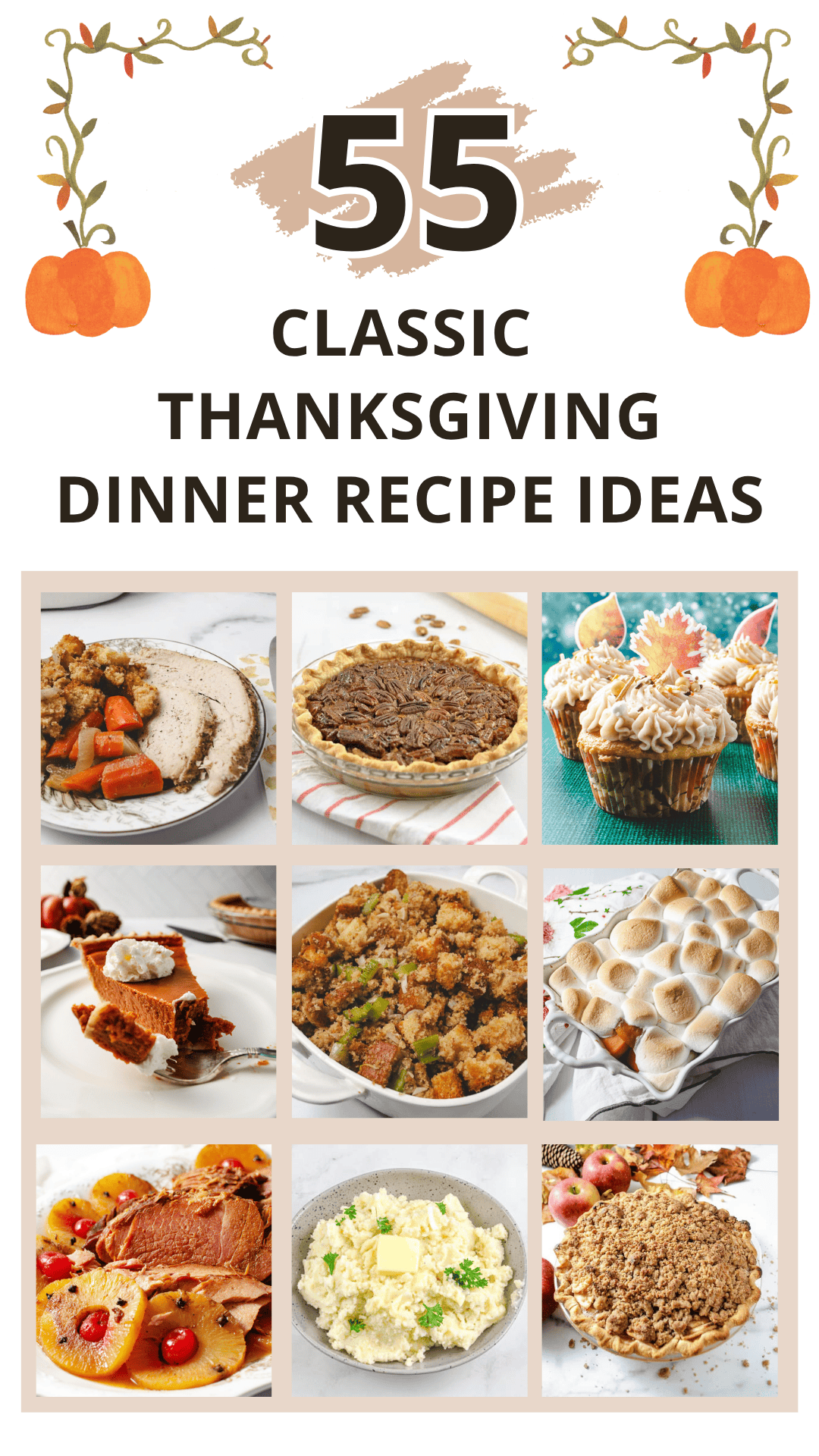 A Pinterest graphic titled "55 Classic Thanksgiving Dinner Recipe Ideas" featuring a 3x3 grid of holiday foods, including sliced turkey with stuffing and carrots, pecan pie, fall cupcakes with leaf sprinkles, pumpkin pie, classic stuffing, sweet potato casserole with marshmallows, glazed ham with pineapple and cherries, mashed potatoes with butter, and Dutch apple crumble pie. Decorative pumpkins and vines frame the title at the top.